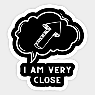 I am very close Sticker